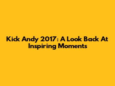 Kick Andy 2017: A Look Back At Inspiring Moments
