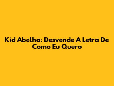 Kid Abelha: Desvende A Letra De 'Como Eu Quero'