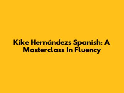 Kike Hernández's Spanish: A Masterclass In Fluency
