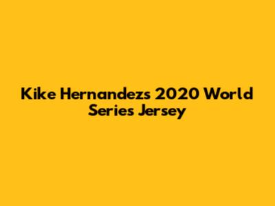 Kike Hernandez's 2020 World Series Jersey