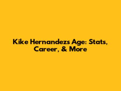 Kike Hernandez's Age: Stats, Career, & More