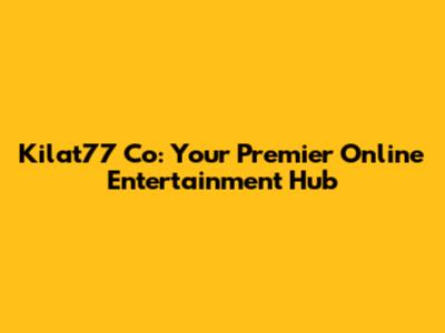 Kilat77 Co: Your Premier Online Entertainment Hub