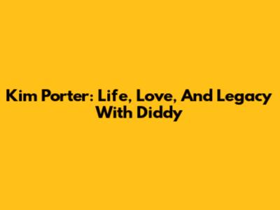 Kim Porter: Life, Love, And Legacy With Diddy