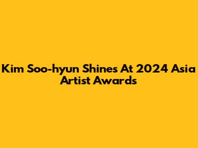 Kim Soo-hyun Shines At 2024 Asia Artist Awards