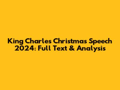 King Charles' Christmas Speech 2024: Full Text & Analysis