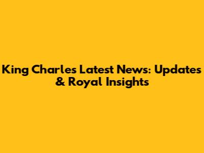 King Charles' Latest News: Updates & Royal Insights