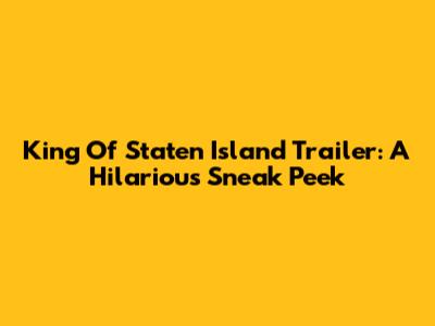 King Of Staten Island Trailer: A Hilarious Sneak Peek