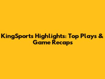 KingSports Highlights: Top Plays & Game Recaps