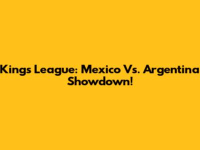 Kings League: Mexico Vs. Argentina Showdown!