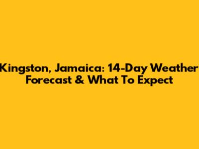 Kingston, Jamaica: 14-Day Weather Forecast & What To Expect
