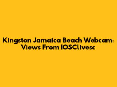 Kingston Jamaica Beach Webcam: Views From IOSClivesc