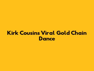 Kirk Cousins' Viral Gold Chain Dance