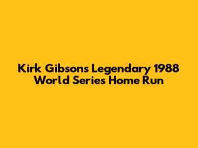 Kirk Gibson's Legendary 1988 World Series Home Run
