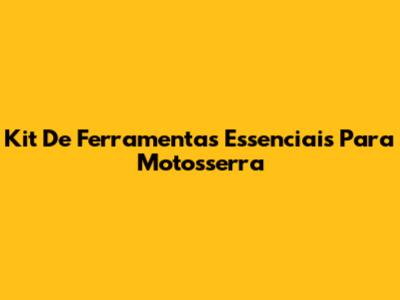 Kit De Ferramentas Essenciais Para Motosserra