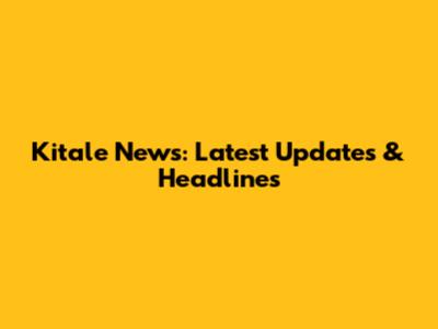 Kitale News: Latest Updates & Headlines