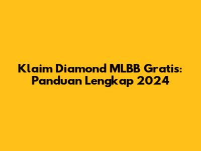 Klaim Diamond MLBB Gratis: Panduan Lengkap 2024