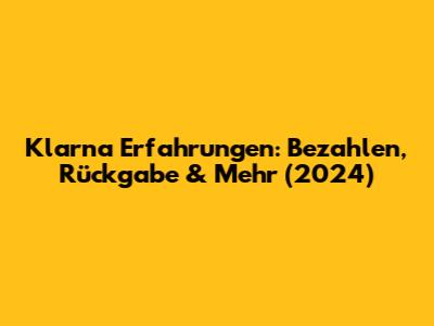 Klarna Erfahrungen: Bezahlen, Rückgabe & Mehr (2024)