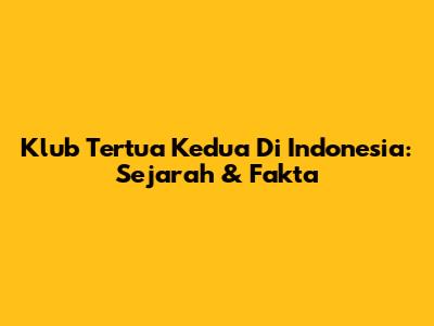 Klub Tertua Kedua Di Indonesia: Sejarah & Fakta