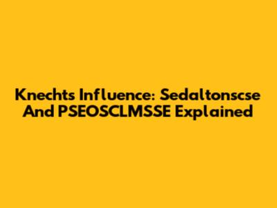 Knecht's Influence: Sedaltonscse And PSEOSCLMSSE Explained