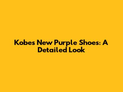 Kobe's New Purple Shoes: A Detailed Look