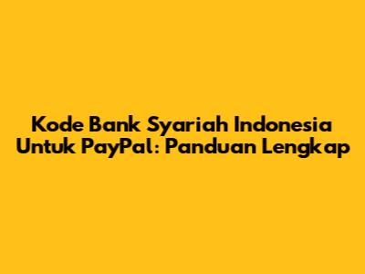 Kode Bank Syariah Indonesia Untuk PayPal: Panduan Lengkap