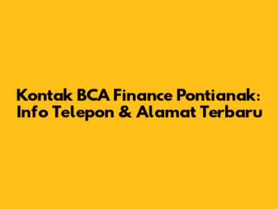 Kontak BCA Finance Pontianak: Info Telepon & Alamat Terbaru