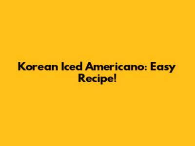 Korean Iced Americano: Easy Recipe!