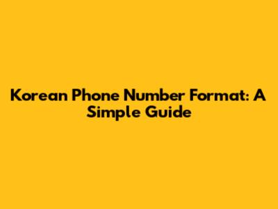 Korean Phone Number Format: A Simple Guide