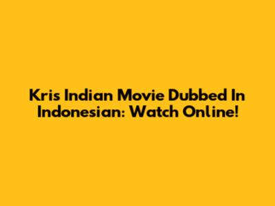 Kris Indian Movie Dubbed In Indonesian: Watch Online!