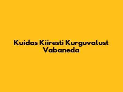 Kuidas Kiiresti Kurguvalust Vabaneda