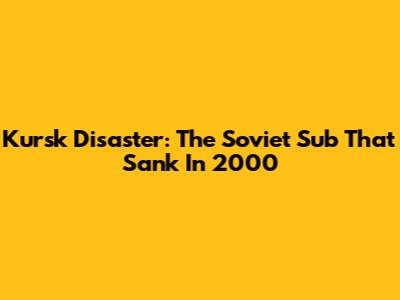 Kursk Disaster: The Soviet Sub That Sank In 2000