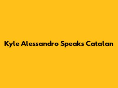 Kyle Alessandro Speaks Catalan