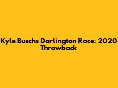 Kyle Busch's Darlington Race: 2020 Throwback