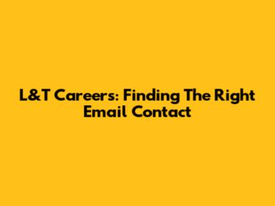 L&T Careers: Finding The Right Email Contact