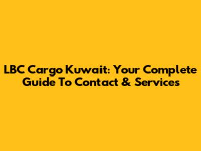 LBC Cargo Kuwait: Your Complete Guide To Contact & Services