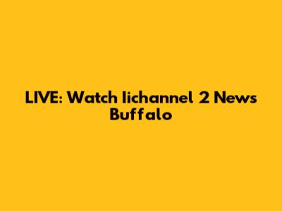 LIVE: Watch Iichannel 2 News Buffalo