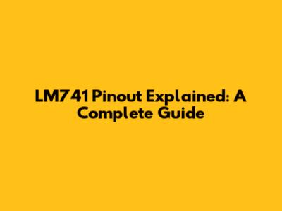 LM741 Pinout Explained: A Complete Guide