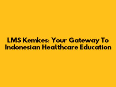 LMS Kemkes: Your Gateway To Indonesian Healthcare Education