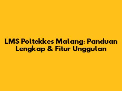 LMS Poltekkes Malang: Panduan Lengkap & Fitur Unggulan