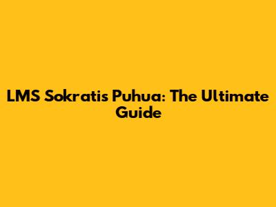 LMS Sokratis Puhua: The Ultimate Guide