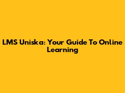 LMS Uniska: Your Guide To Online Learning