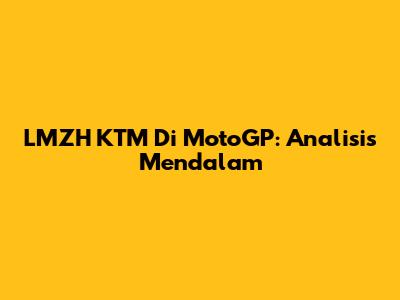 LMZH KTM Di MotoGP: Analisis Mendalam