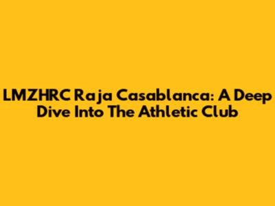 LMZHRC Raja Casablanca: A Deep Dive Into The Athletic Club