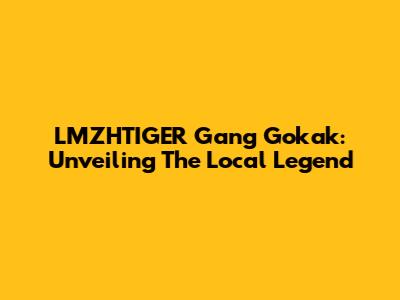 LMZHTIGER Gang Gokak: Unveiling The Local Legend