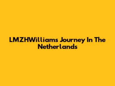 LMZHWilliam's Journey In The Netherlands