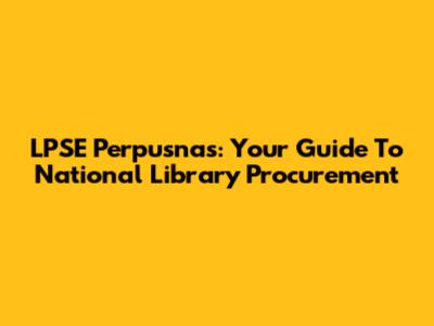 LPSE Perpusnas: Your Guide To National Library Procurement