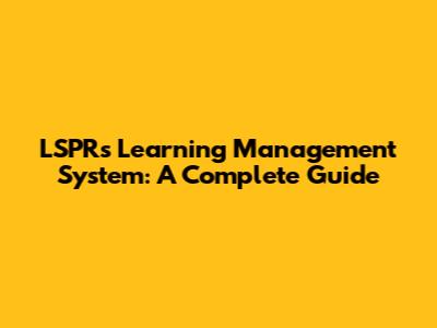 LSPR's Learning Management System: A Complete Guide