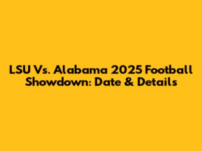 LSU Vs. Alabama 2025 Football Showdown: Date & Details