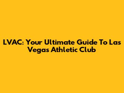 LVAC: Your Ultimate Guide To Las Vegas Athletic Club