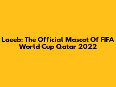 La'eeb: The Official Mascot Of FIFA World Cup Qatar 2022